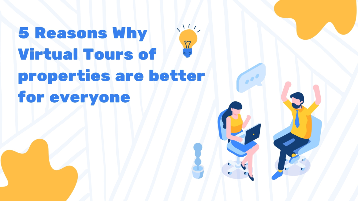 5 Reasons Why Virtual Tours of Properties Are Better For Everyone