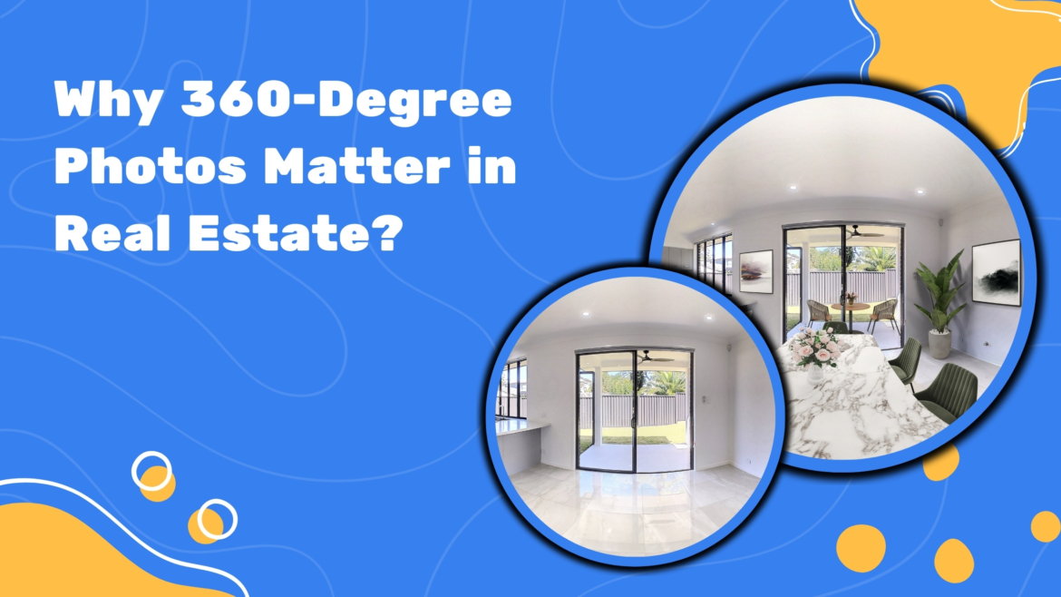 Why 360-Degree Photos Matter in Real Estate?