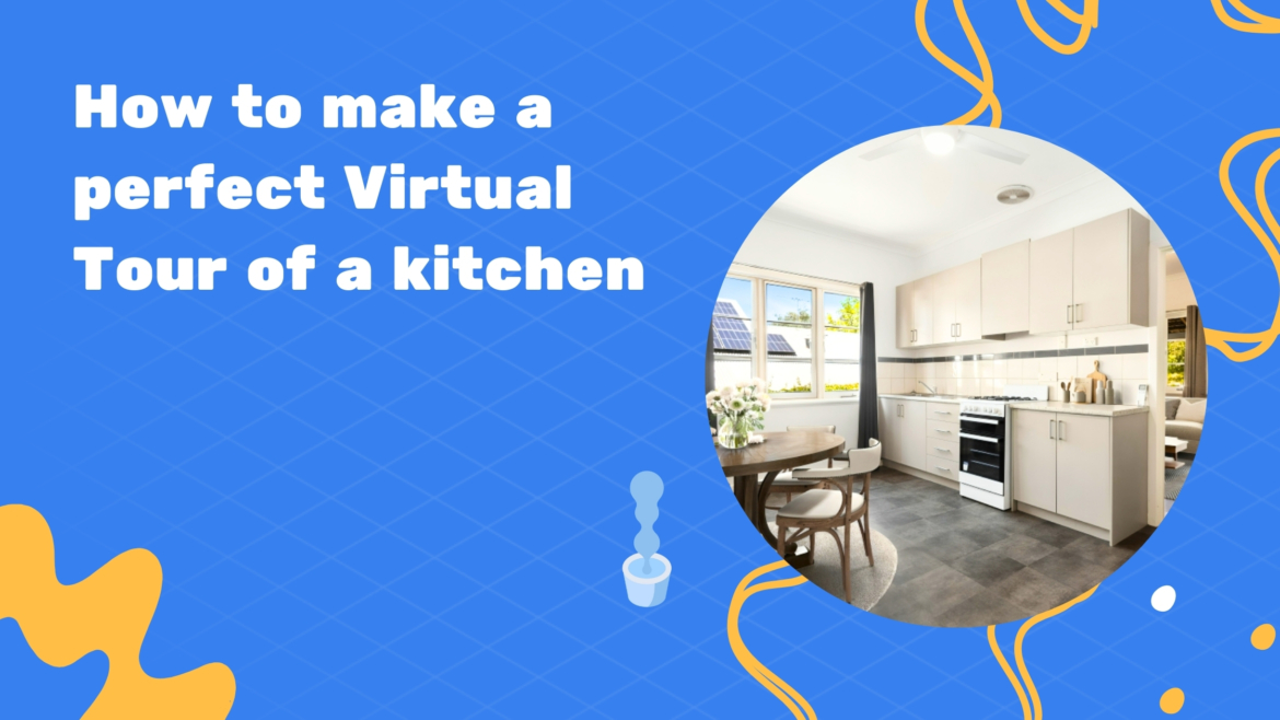How to make a perfect virtual tour of a kitchen
