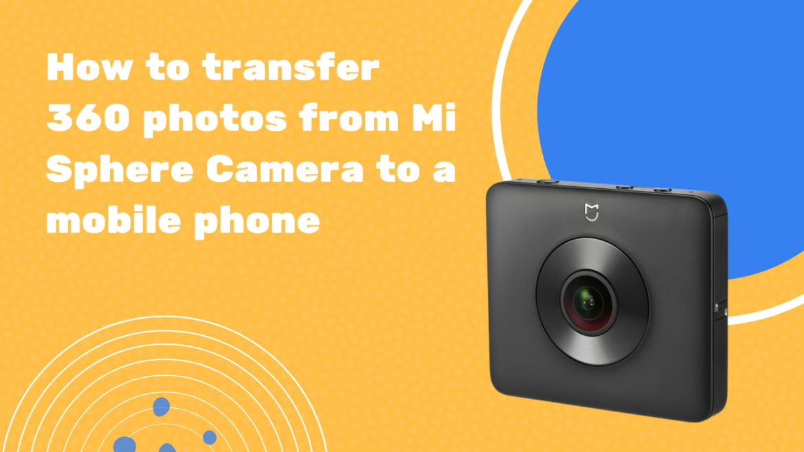 How to transfer 360 photos from Mi Sphere Camera to a mobile phone