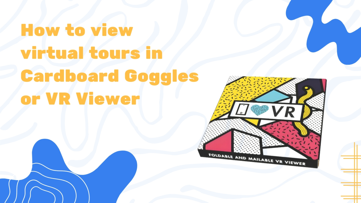 How to view virtual tours in cardboard goggles, google cardboard or vr viewer