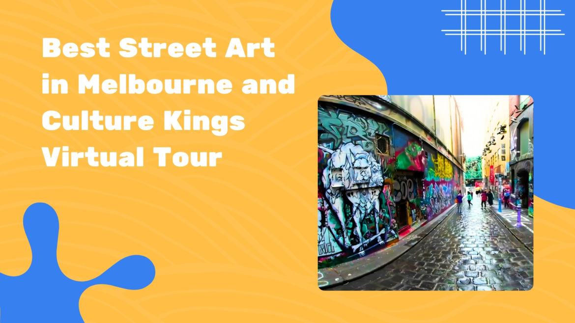 Best Street Art in Melbourne and Culture Kings virtual tour