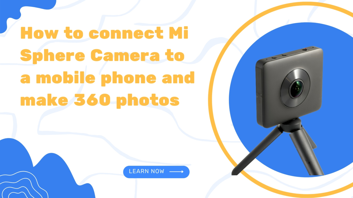 How to connect Mi Sphere camera to mobile phone and make 360 photos