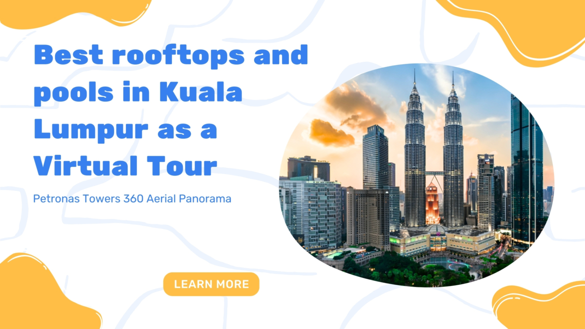 Best rooftops and pools in Kuala Lumpur as a virtual tour | Petronas Towers 360 aerial panorama