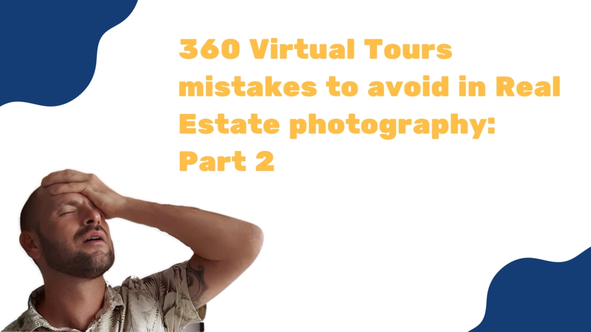Part 2 of 360 virtual tours mistakes to avoid in real estate photography