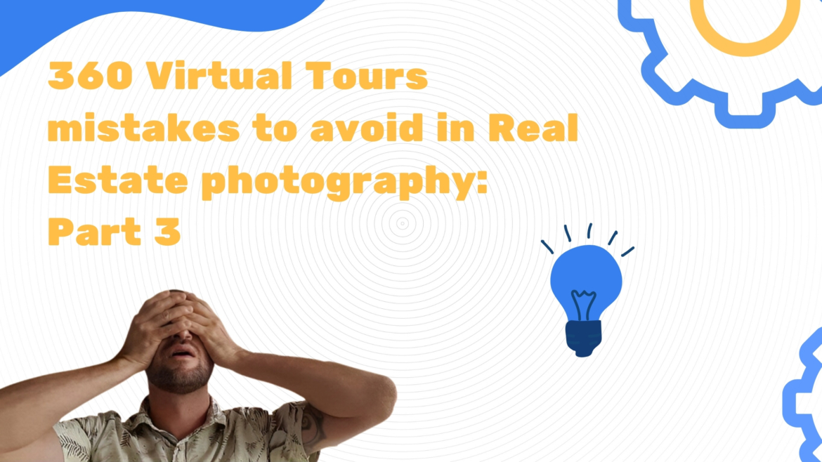 Part 3 of 360 virtual tours mistakes to avoid in real estate photography
