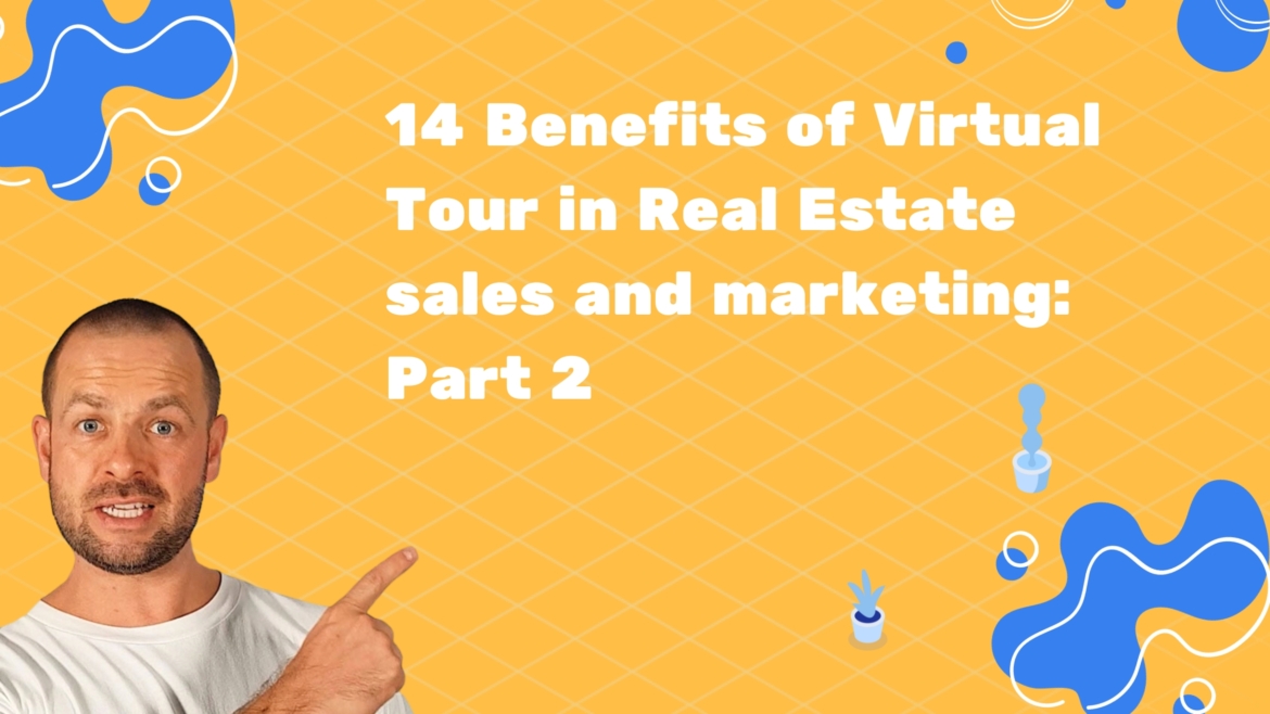 14 benefits of Virtual 360 Tours for Real Estate Sales and Marketing part 2