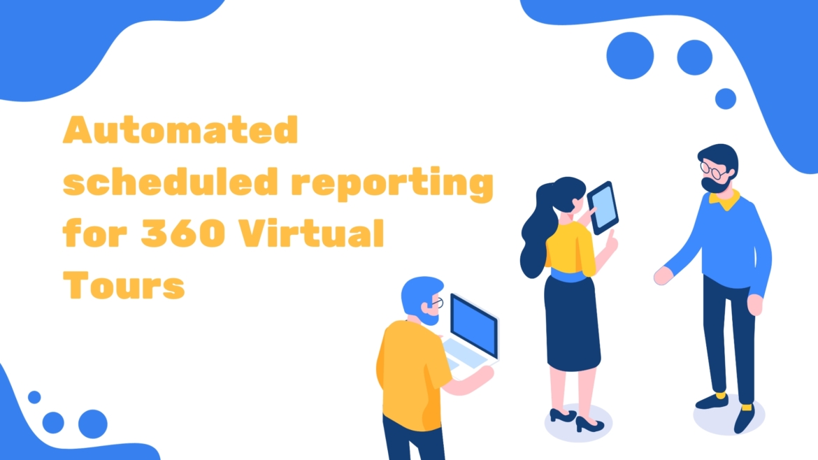 Automated scheduled reporting for 360 Virtual Tours
