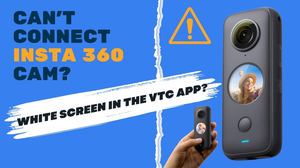 How to Fix the White Screen Issue with Your Insta 360 Camera in the VTC App