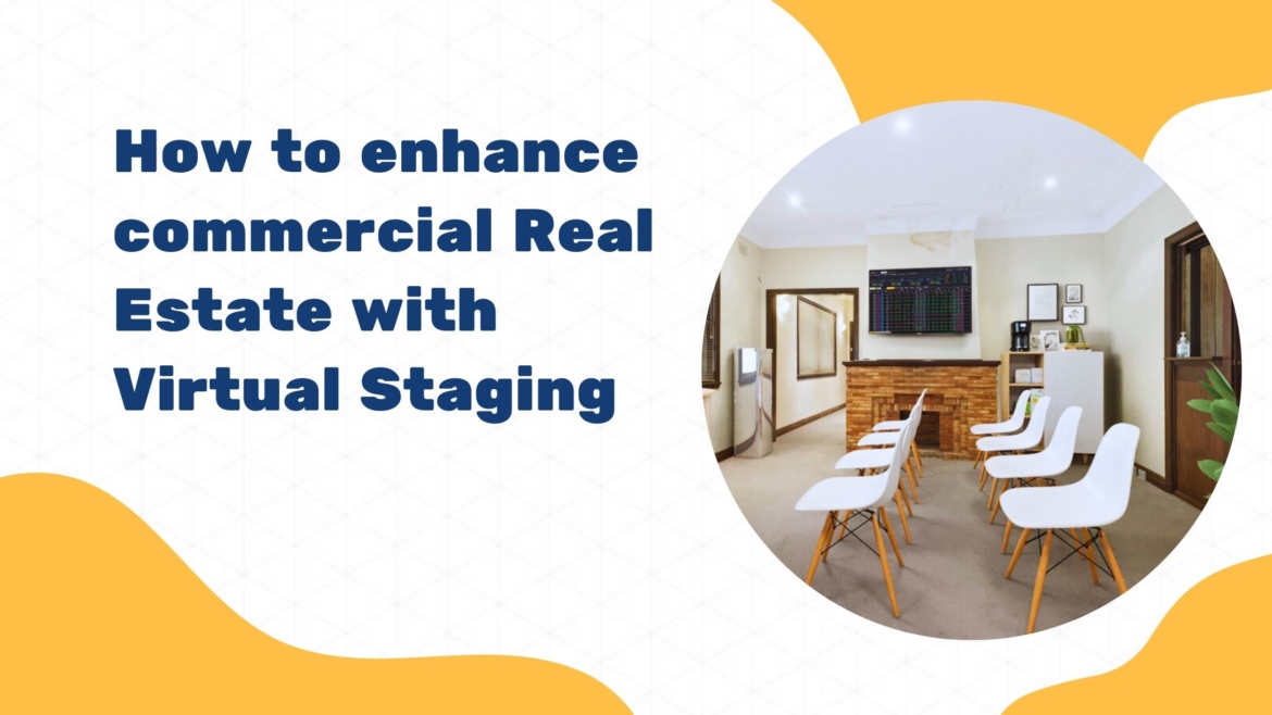 How to Enhance Commercial Real Estate with Virtual Staging