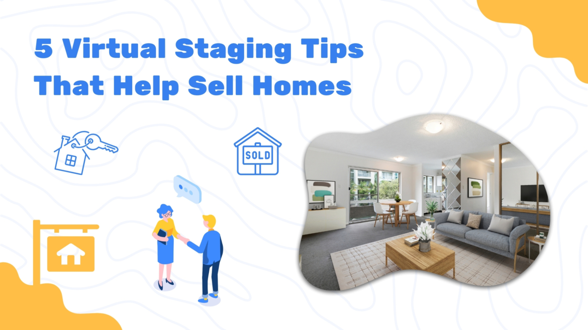 5 Virtual Staging Tips That Help Sell Homes