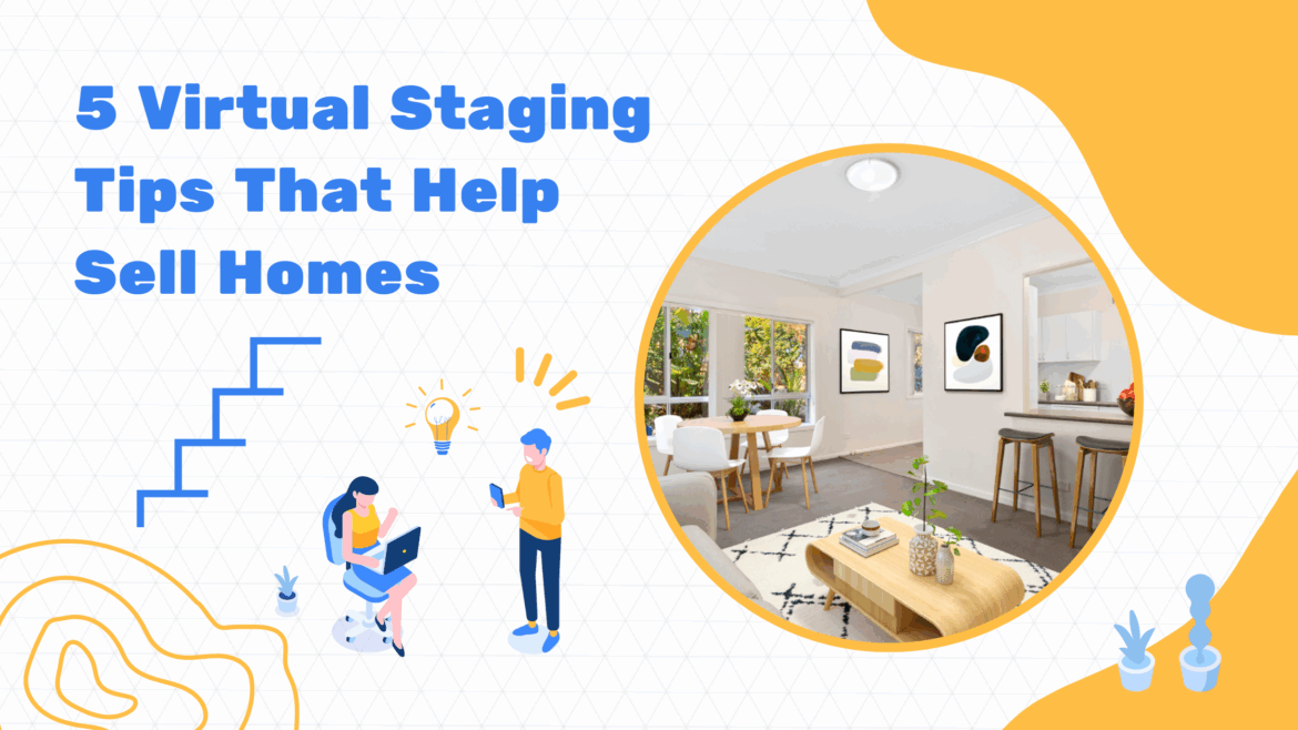 5 Virtual Staging Tips That Help Sell Homes